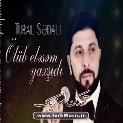 دانلود آهنگ ترکی اولوب السم یاخشدی از تورال صدالی